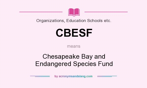 What does CBESF mean? It stands for Chesapeake Bay and Endangered Species Fund