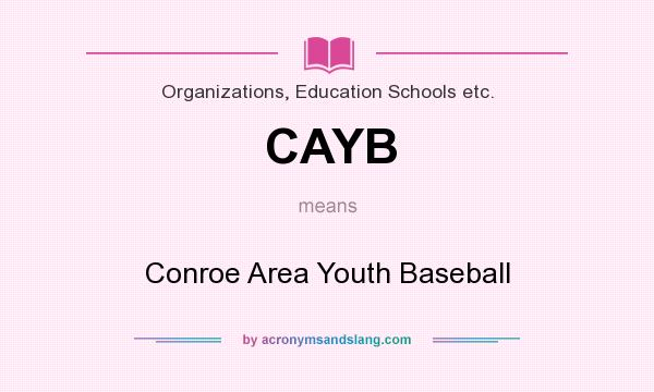 What does CAYB mean? It stands for Conroe Area Youth Baseball