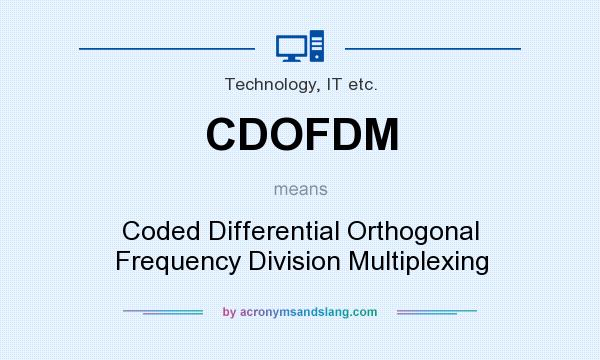 What does CDOFDM mean? It stands for Coded Differential Orthogonal Frequency Division Multiplexing