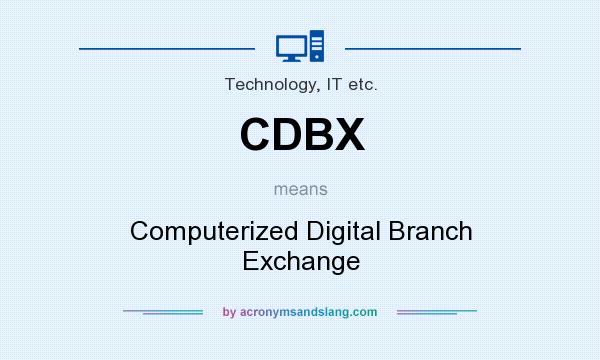 What does CDBX mean? It stands for Computerized Digital Branch Exchange