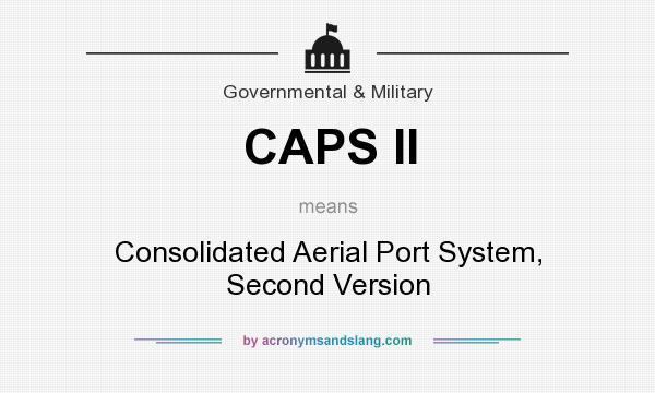 What does CAPS II mean? It stands for Consolidated Aerial Port System, Second Version