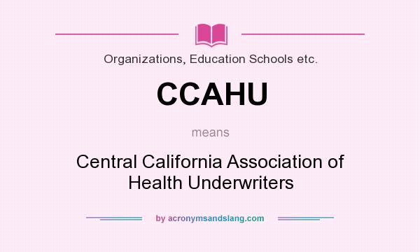 What does CCAHU mean? It stands for Central California Association of Health Underwriters