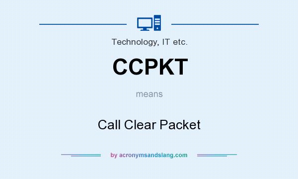 What does CCPKT mean? It stands for Call Clear Packet