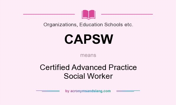 What does CAPSW mean? It stands for Certified Advanced Practice Social Worker