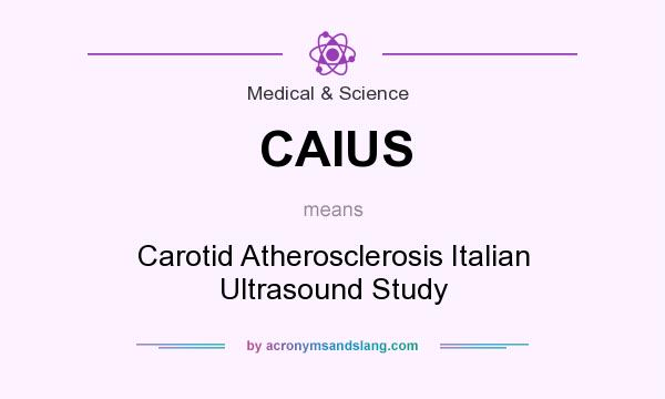 What does CAIUS mean? It stands for Carotid Atherosclerosis Italian Ultrasound Study