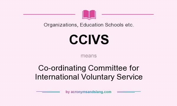 What does CCIVS mean? It stands for Co-ordinating Committee for International Voluntary Service