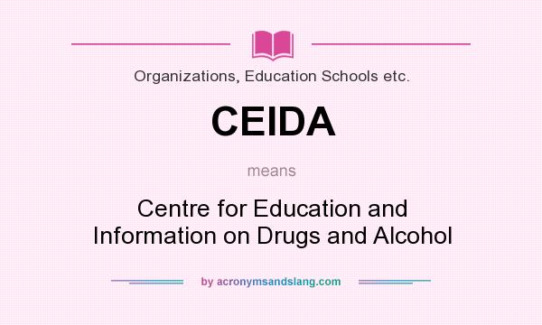 What does CEIDA mean? It stands for Centre for Education and Information on Drugs and Alcohol