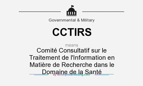 What does CCTIRS mean? It stands for Comité Consultatif sur le Traitement de l`Information en Matière de Recherche dans le Domaine de la Santé