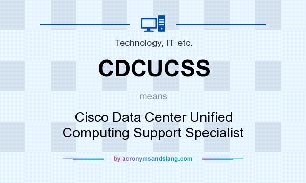 What does CDCUCSS mean? It stands for Cisco Data Center Unified Computing Support Specialist