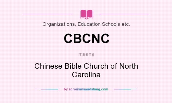 What does CBCNC mean? It stands for Chinese Bible Church of North Carolina