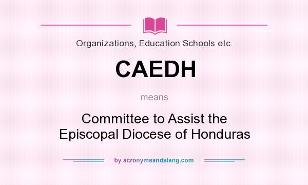 What does CAEDH mean? It stands for Committee to Assist the Episcopal Diocese of Honduras