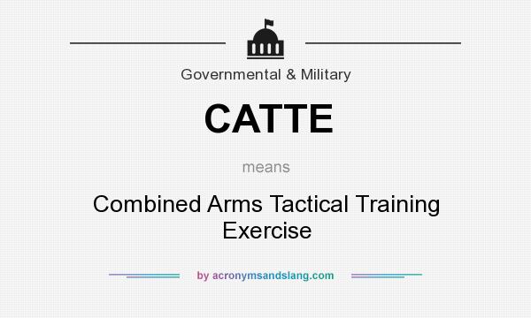 What does CATTE mean? It stands for Combined Arms Tactical Training Exercise