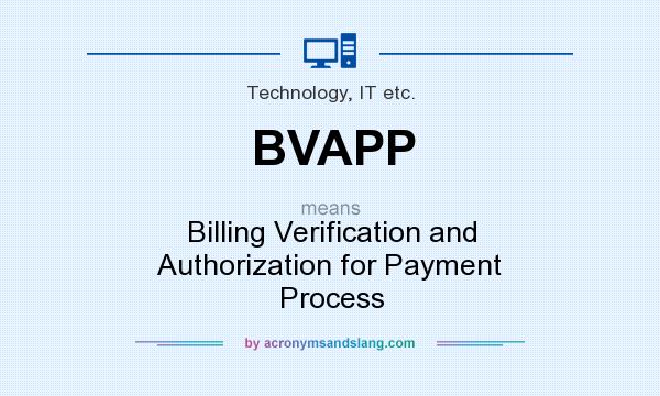 What does BVAPP mean? It stands for Billing Verification and Authorization for Payment Process