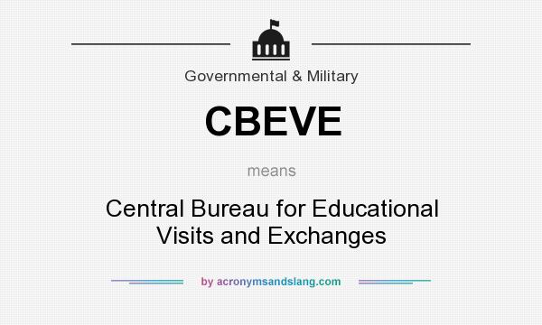 What does CBEVE mean? It stands for Central Bureau for Educational Visits and Exchanges