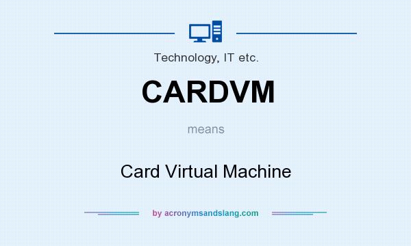 What does CARDVM mean? It stands for Card Virtual Machine