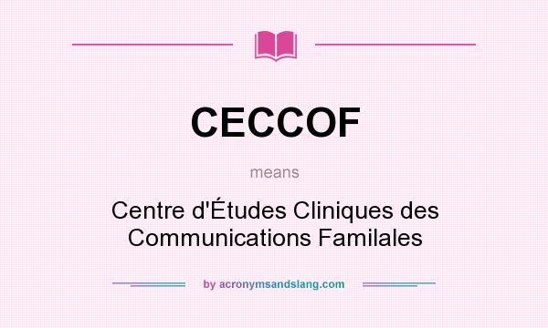 What does CECCOF mean? It stands for Centre d`Études Cliniques des Communications Familales