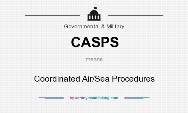 What does CASPS mean? It stands for Coordinated Air/Sea Procedures