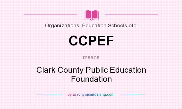 What does CCPEF mean? It stands for Clark County Public Education Foundation