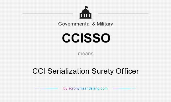 What does CCISSO mean? It stands for CCI Serialization Surety Officer
