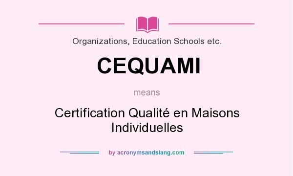 What does CEQUAMI mean? It stands for Certification Qualité en Maisons Individuelles