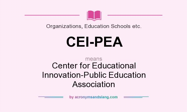 What does CEI-PEA mean? It stands for Center for Educational Innovation-Public Education Association