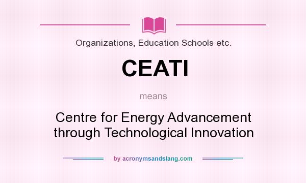 What does CEATI mean? It stands for Centre for Energy Advancement through Technological Innovation