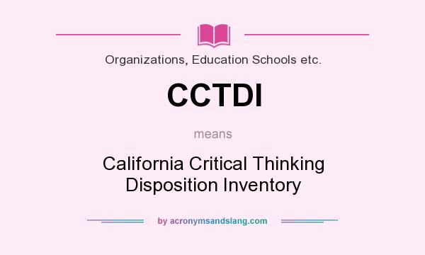 What does CCTDI mean? It stands for California Critical Thinking Disposition Inventory