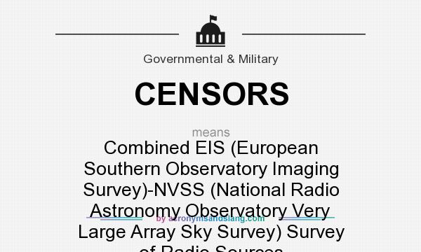 What does CENSORS mean? It stands for Combined EIS (European Southern Observatory Imaging Survey)-NVSS (National Radio Astronomy Observatory Very Large Array Sky Survey) Survey of Radio Sources