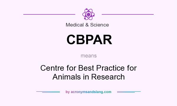 What does CBPAR mean? It stands for Centre for Best Practice for Animals in Research