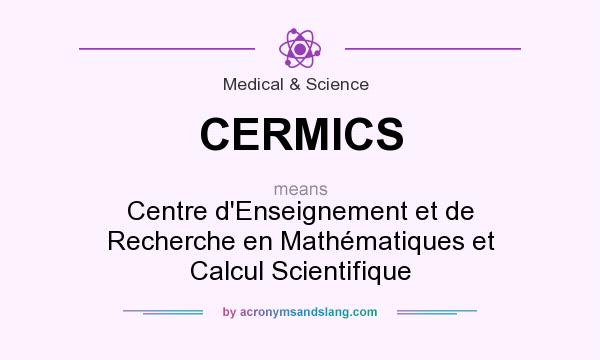 What does CERMICS mean? It stands for Centre d`Enseignement et de Recherche en Mathématiques et Calcul Scientifique