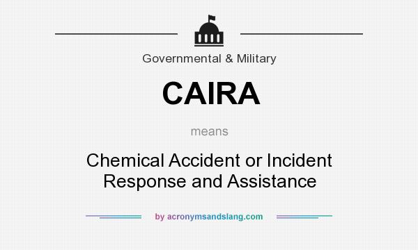 What does CAIRA mean? It stands for Chemical Accident or Incident Response and Assistance