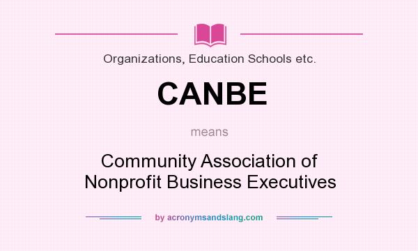What does CANBE mean? It stands for Community Association of Nonprofit Business Executives