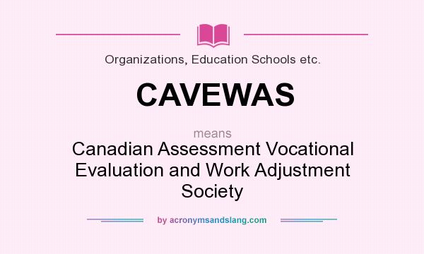 What does CAVEWAS mean? It stands for Canadian Assessment Vocational Evaluation and Work Adjustment Society
