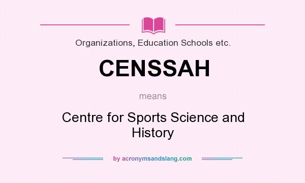 What does CENSSAH mean? It stands for Centre for Sports Science and History