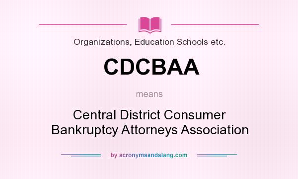 What does CDCBAA mean? It stands for Central District Consumer Bankruptcy Attorneys Association