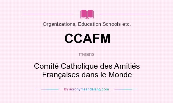 What does CCAFM mean? It stands for Comité Catholique des Amitiés Françaises dans le Monde