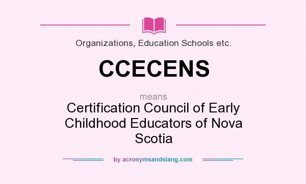 What does CCECENS mean? It stands for Certification Council of Early Childhood Educators of Nova Scotia