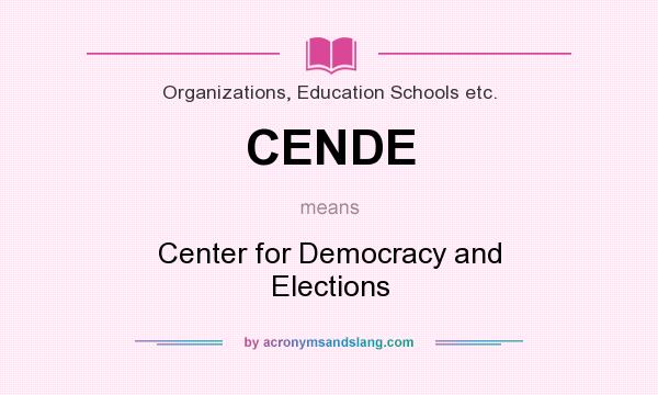 What does CENDE mean? It stands for Center for Democracy and Elections