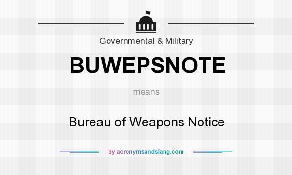 What does BUWEPSNOTE mean? It stands for Bureau of Weapons Notice