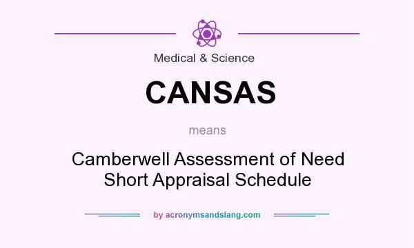 What does CANSAS mean? It stands for Camberwell Assessment of Need Short Appraisal Schedule