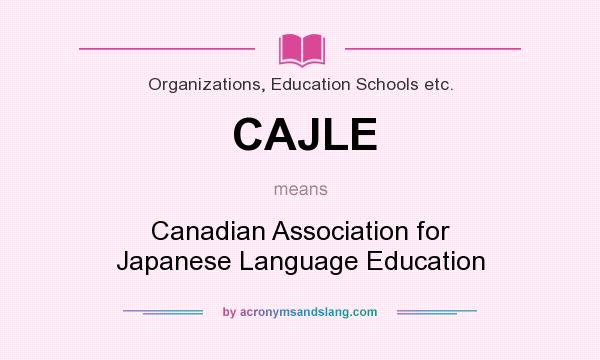 What does CAJLE mean? It stands for Canadian Association for Japanese Language Education