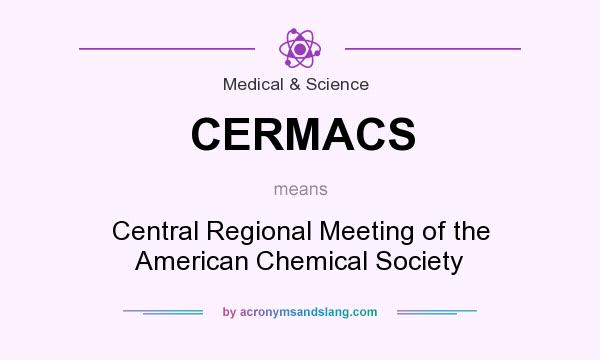 What does CERMACS mean? It stands for Central Regional Meeting of the American Chemical Society