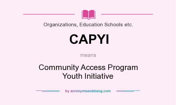 What Does Capyi Mean Definition Of Capyi Capyi Stands For Community Access Program Youth Initiative By Acronymsandslang Com Easily understood and simple to use. 2