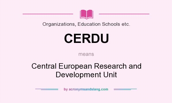 What does CERDU mean? It stands for Central European Research and Development Unit