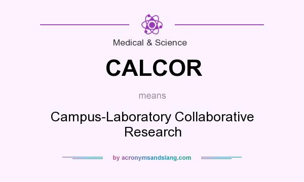 What does CALCOR mean? It stands for Campus-Laboratory Collaborative Research