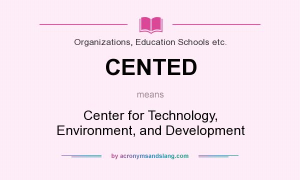 What does CENTED mean? It stands for Center for Technology, Environment, and Development