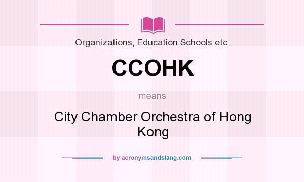 What does CCOHK mean? It stands for City Chamber Orchestra of Hong Kong