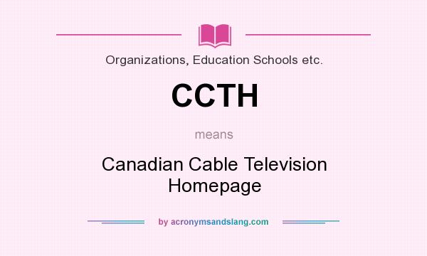 What does CCTH mean? It stands for Canadian Cable Television Homepage