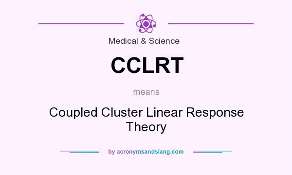 What does CCLRT mean? It stands for Coupled Cluster Linear Response Theory