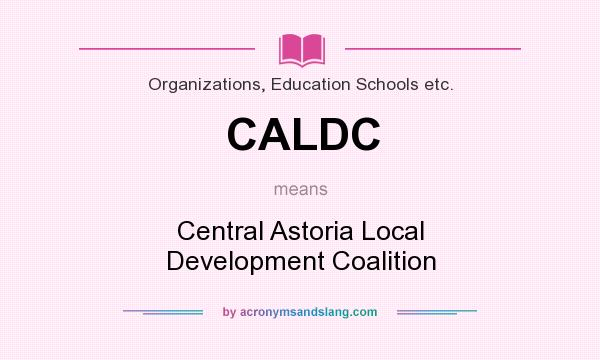 What does CALDC mean? It stands for Central Astoria Local Development Coalition